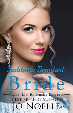 [Bucket List Billionaire Romance 02] • Suddenly Required · Bride (A Clean Contemporary Bride Novel) (Bucket List Billionaire Romance Book 2)